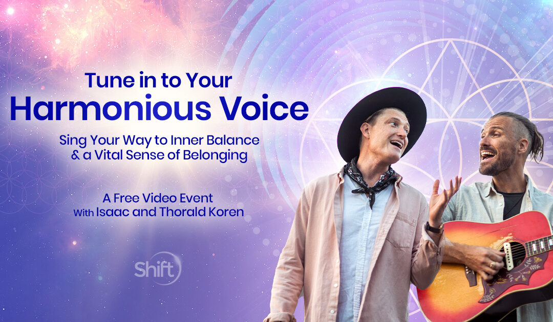 FREE Virtual Shift Network Event: Tune in to Your Harmonious Voice: Sing Your Way to Inner Balance and a Vital Sense of Belonging with the Koren Brothers