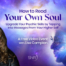 How to Read Your Own Soul: Upgrade Your Psychic Skills by Tapping Into Messages From Your Higher Self