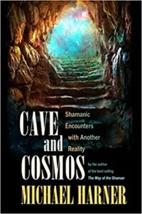 Cave and Cosmos-Shamanic Encounters with Another Reality by Michael Harner