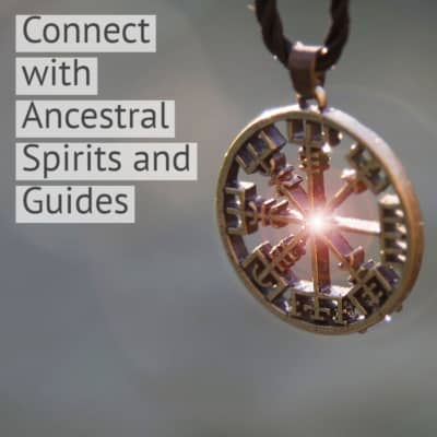 Connect with Ancestral Spirits and Guides
