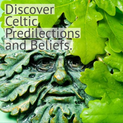 Discover Celtic Predilections and Beliefs