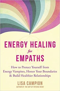 Energy Healing for Empaths-How to Protect Yourself from Energy Vampires, Honor Your Boundaries, and Build Healthier Relationships by Lisa Campion