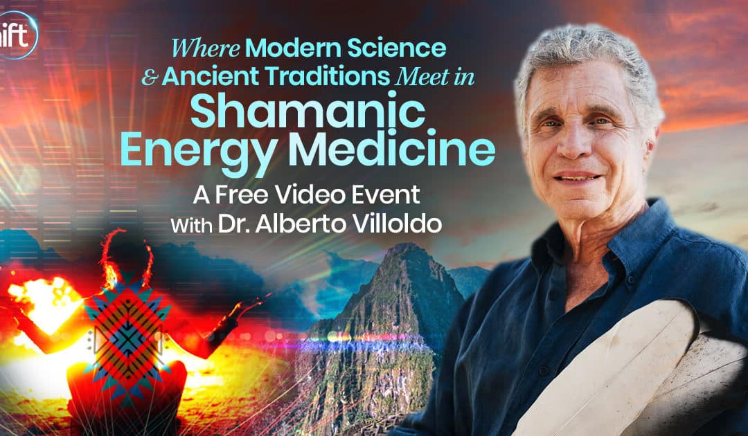 Discover where modern science & ancient traditions meet in shamanic energy medicine with Dr. Alberto Villoldo