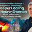 Where Modern Science & Ancient Traditions Meet in Shamanic Energy Medicine: Align With Your Divine Design for Longevity & Vibrant Health as a Neuro-Shaman & Earthkeeper ith Alberto Villoldo