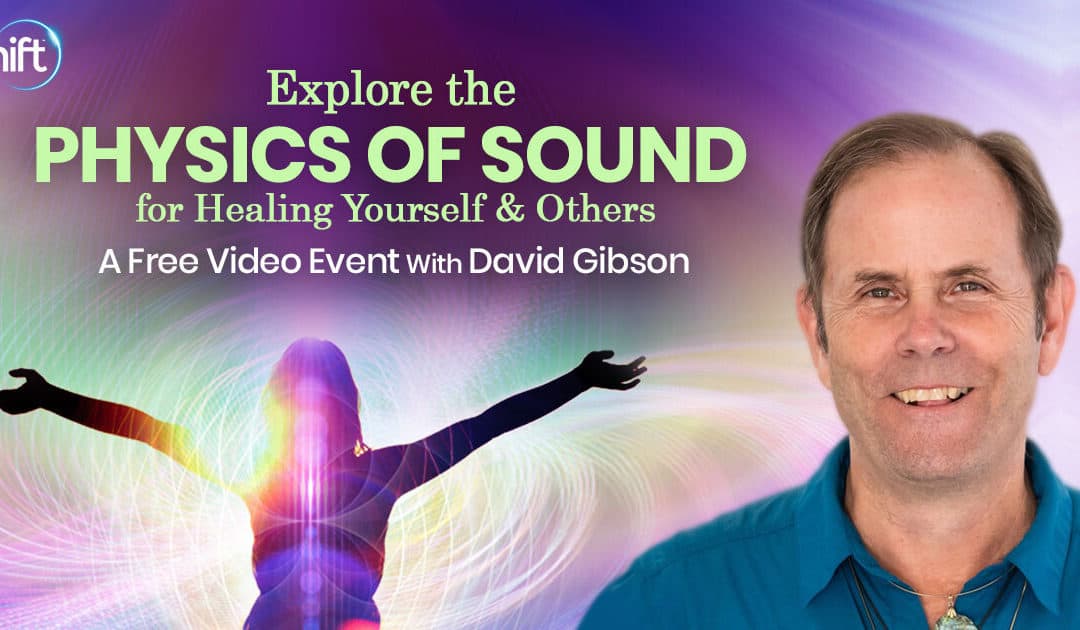 Discover the science behind sound’s transformative healing power and the physics of sound with David Gibson