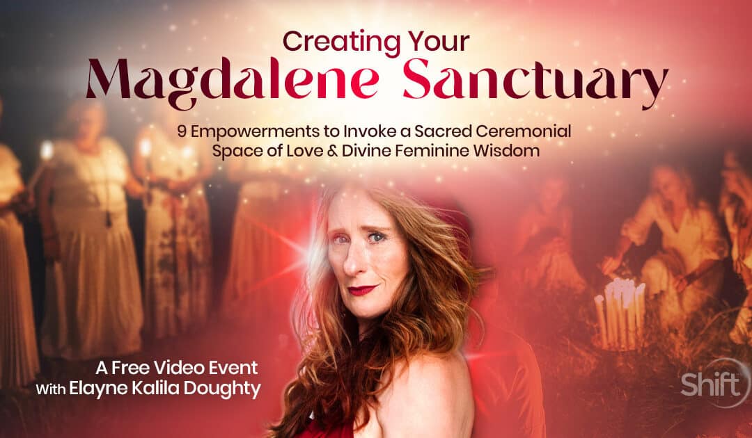 Journey into the sacred heart and power of Mary Magdalene with Elayne Kalila Doughty