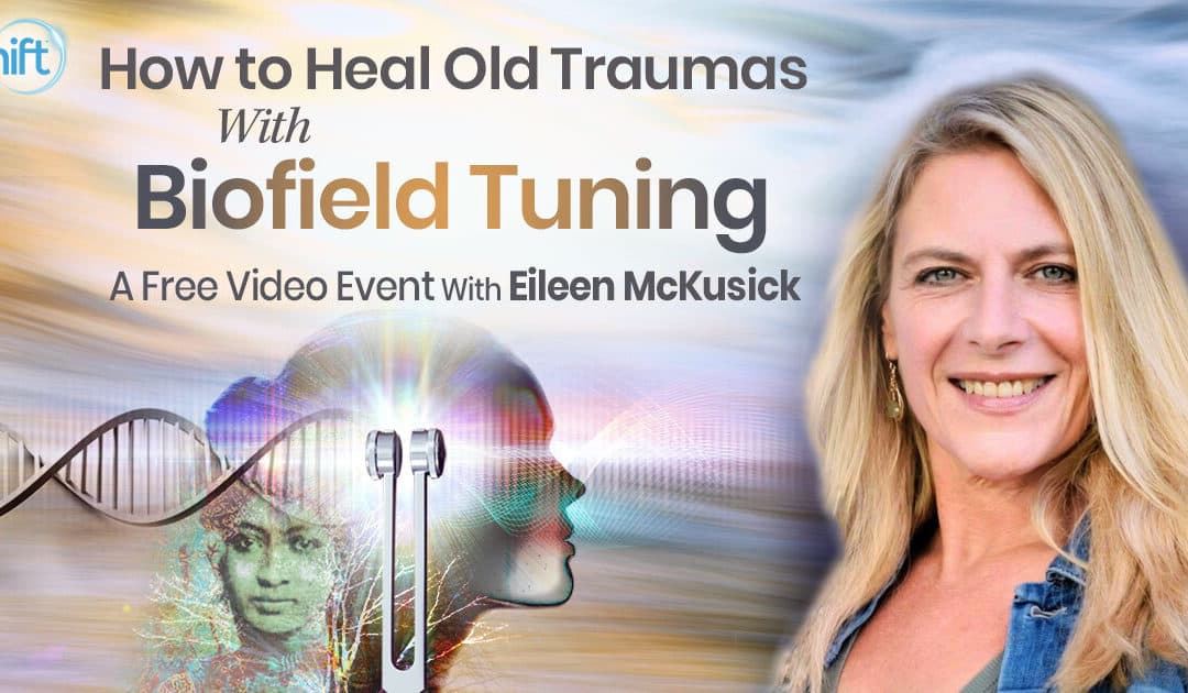 Experience two biofield tuning sessions to clear patterns and expand your life with Eileen McKusick