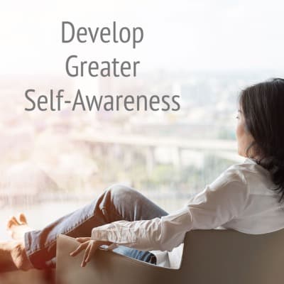 Develop Greater Self-Awareness