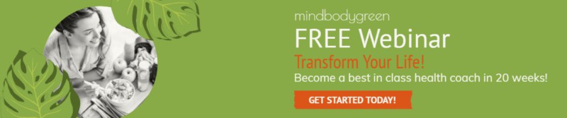 Watch mindbodygreen's FREE WEbinar to transform your life nd become a best in class health coach in 20 weeks