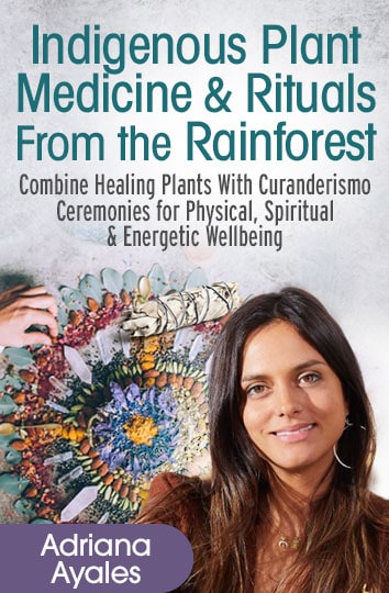 Adriana Ayales – Indigenous Plant Medicine Rituals for Purification & Protection