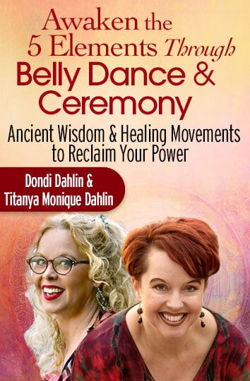 Dondi Dahlin – The 5 Elements Through Belly Dance & Ceremony