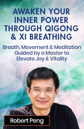Connect to Your Inner Joy Through Qigong’s Xi Breathing with Robert Peng