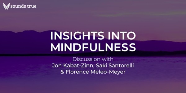 Sounds True Presents Insights into Mindfulness with Jon Kabat Zinn