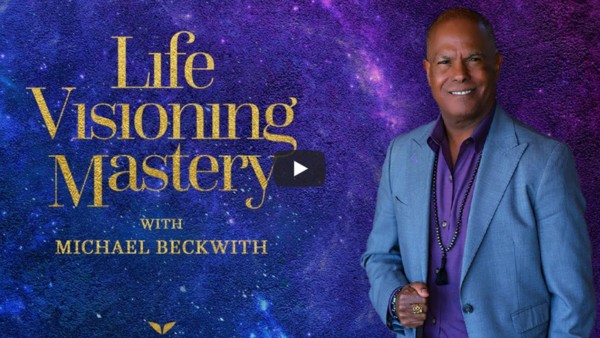 Discover LIfe Visioning Mastery with Michael Beckwith