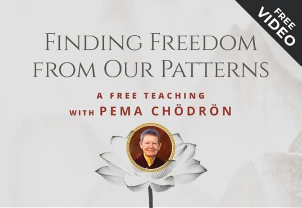 Sounds True Presents Finding Freedom from Our Patterns: A Free Teaching with Pema Chödrön