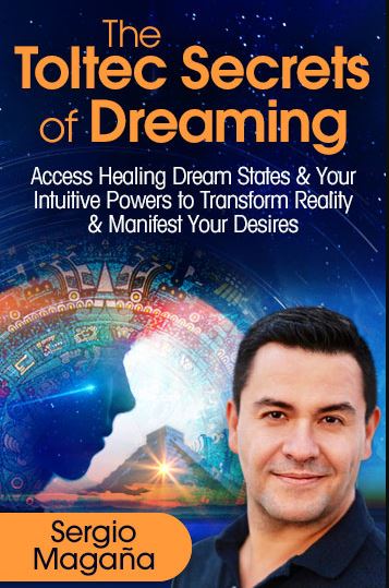 Toltec Dreaming & the Prophecies of the Suns: Ancient Dreaming Practices to Release the Past, Heighten Intuition, Heal & Manifest