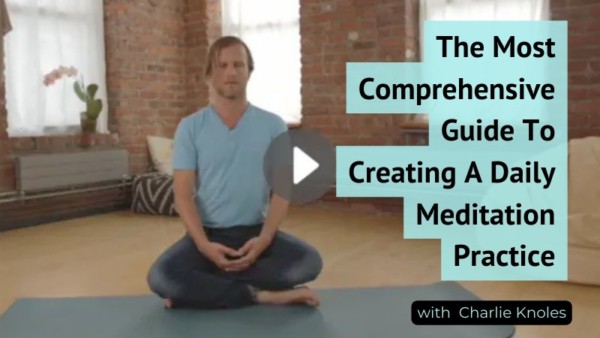 The Most Comprehensive Guide To Creating A Daily Meditation Practice with CHarlie Knoles