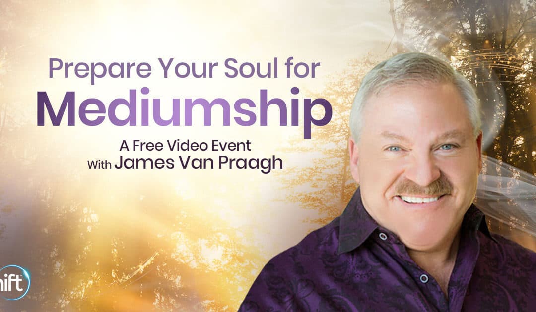 FREE Mediumship Training with James Van Praagh: Uncover your true soul essence and learn how to connect to non-physical souls