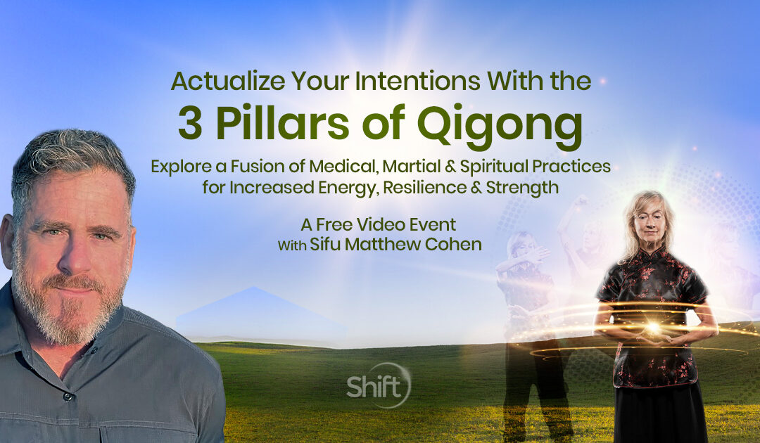 Actualize Your Intentions With the 3 Pillars of Qigong: Explore a Fusion of Medical, Martial & Spiritual Practices for Increased Energy, Resilience & Strength, a special free online event