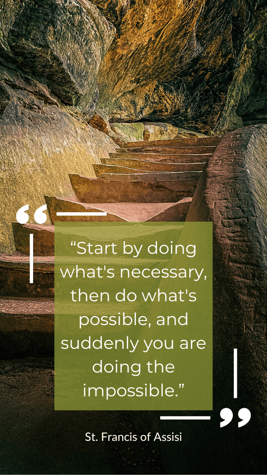SElf-Help Quote by St. Francis of Assisi: “Start by doing what's necessary, then do what's possible, and suddenly you are doing the impossible.”