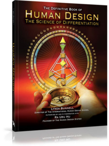 The Definitive Book of Human Design, The Science of Differentiation, by Lynda Bunnell, Director of the International Human Design School, and Ra Uru Hu, Founder of The Human Design System