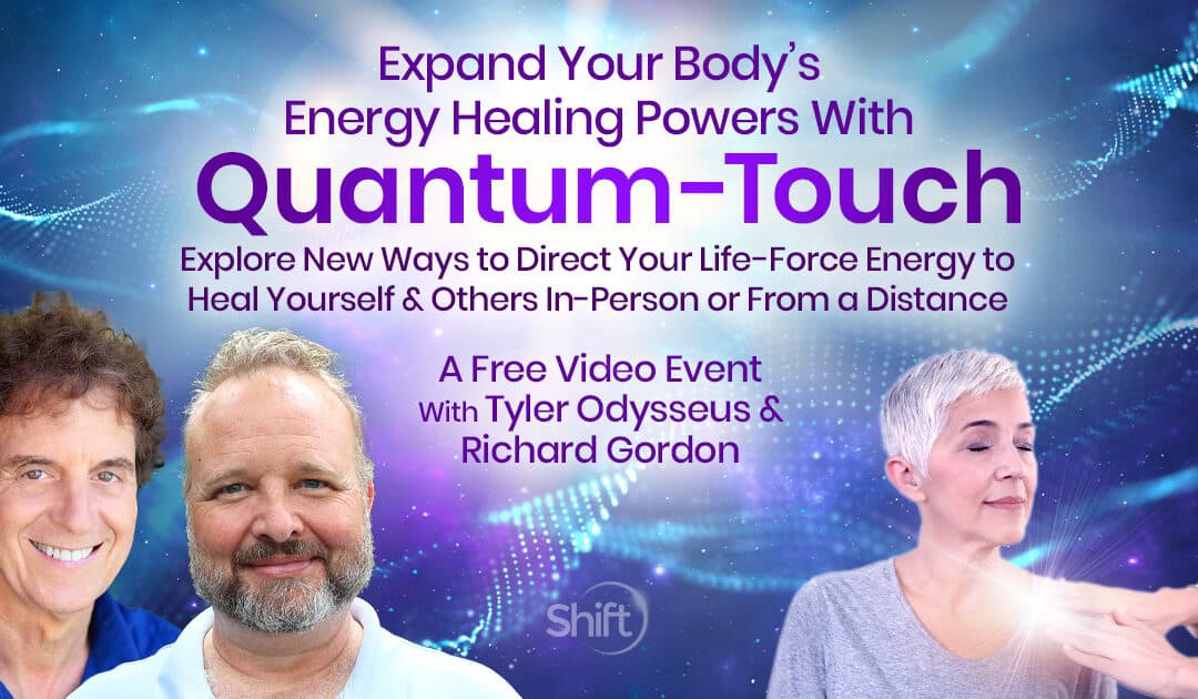 Expand Your Body’s Energy Healing Powers With Quantum-Touch: Explore New Ways to Direct Your Life-Force Energy to Heal Yourself & Others In-Person or From a Distance with Richard Gordon and Tyler Odysseus