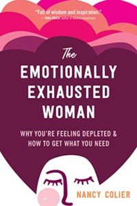 The Emotionally Exhausted Woman- Why You’re Feeling Depleted by Nancy Colier