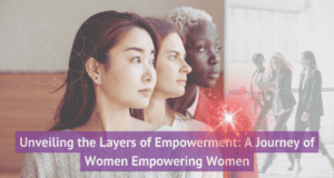 Unveiling the Layers of Empowerment A Journey of Women Empowering Women