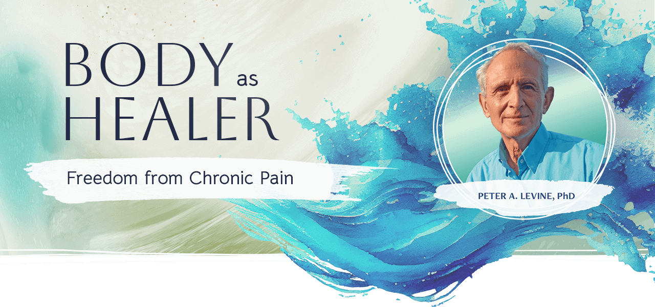 Discover Chronic Pain Relief with Somatic Experiencing Self-care Tools by Dr. Peter Levine