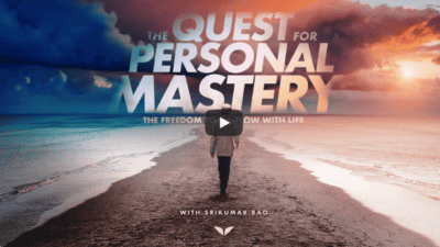 The Quest for Personal Mastery The Freedom to Flow with Life with Srikumar Rao