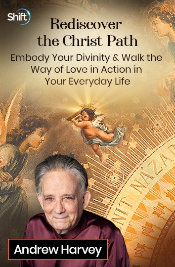 You can register here for Sacred Revelations of the Christ Path for a Life of Divine Love & Passionate Service with Andrew Harvey