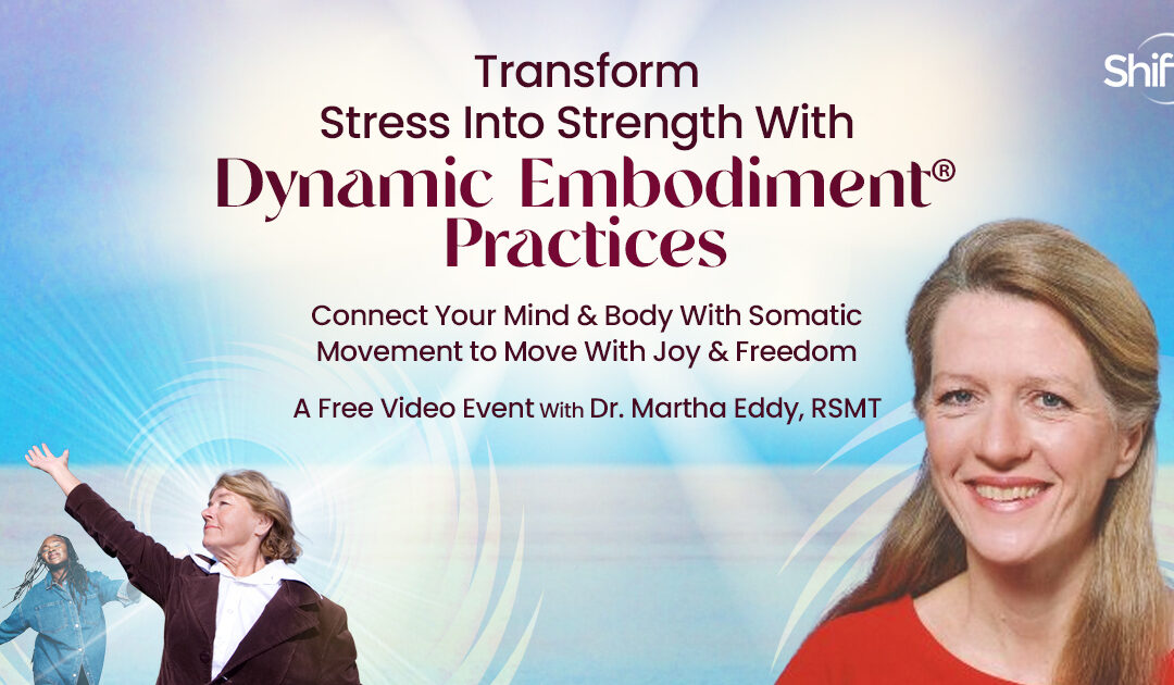 Transform Stress Into Strength With Dynamic Embodiment Practices: Connect Your Mind & Body With Somatic Movement to Move With Joy & Freedom