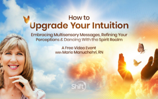 Embrace your intuitive gifts by mastering this simple process a FREE Virtual Event with Marie Manuchehri and The Shift Network