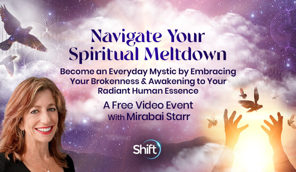 Navigate Your Spiritual Meltdown: Become an Everyday Mystic by Embracing Your Brokenness & Awakening to Your Radiant Human Essence with Mirabai Starr now - February 7th, 2024