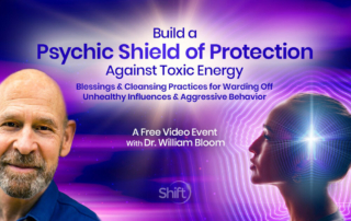 Build Psychic Protection Against Toxic Energy: Blessings & Cleansing Practices for Warding Off Unhealthy Influences, Energy Vampires & Aggressive Behavior with Dr. William Bloom