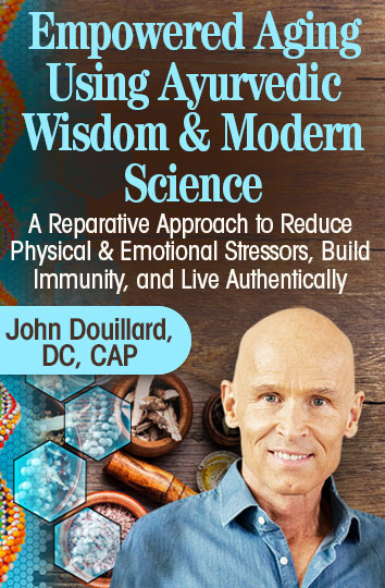 Ayurvedic Wisdom & Modern Science for Living a Long, Healthy, Conscious Life with Dr. John Douillard