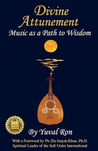 Divine Attunement- Music as a Path to Wisdom by Yuval Ron
