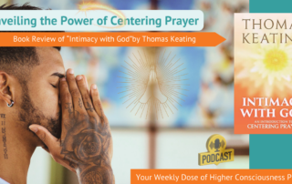 Unveiling the Power of Centering Prayer-Podcast Book Review of Intimacy with God by Father Thomas Keating