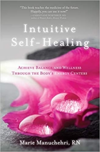 Intuitive Self-Healing: Achieve Balance and Wellness Through the Body's Energy Centers by Marie Manuchehri