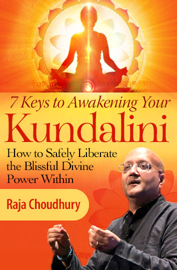 7 Keys to Awakening Your Kundalini: How to Safely Liberate the Blissful Divine Power Within with Raja Choudhury