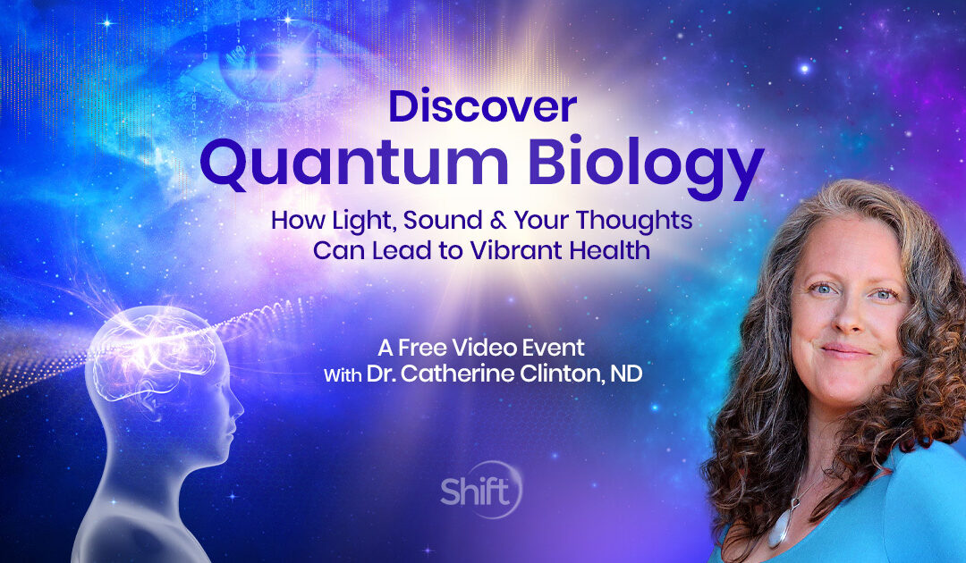 Discover Your Quantum Biology: How Light, Sound & Your Thoughts Can Lead to Vibrant Health with Dr. Catherine Clinton March 4, 2024