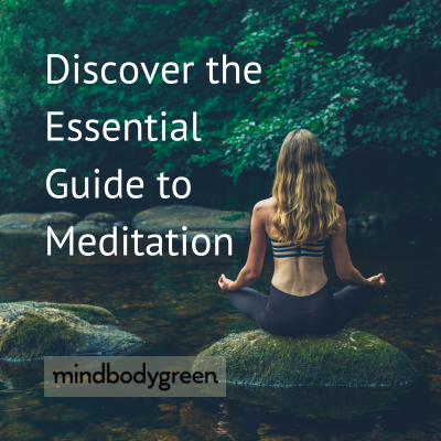 Discover the Essential GUide to Meditation from mindbodygreen