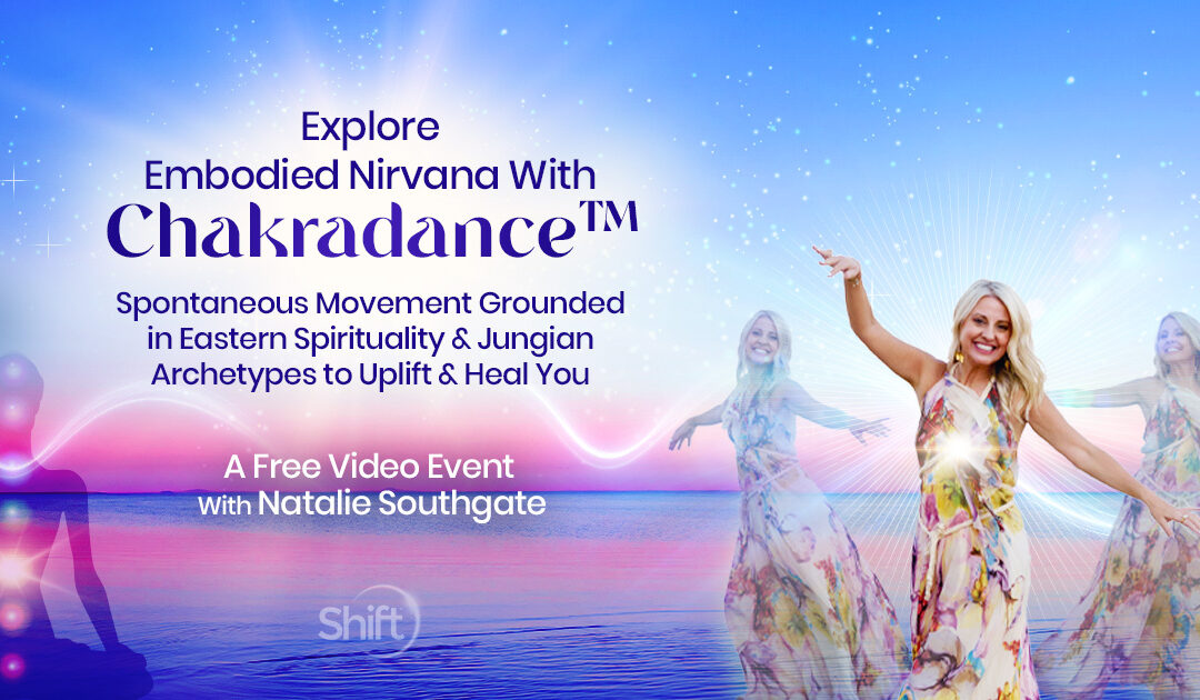 Join Jungian psychotherapist Natalie Southgate’s free online event, Explore Embodied Nirvana With Chakradance: Spontaneous Movement Grounded in Eastern Spirituality & Jungian Archetypes to Uplift & Heal You