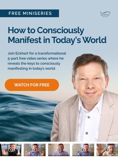 Discover How to Consciously Manifest with Eckhart Tolle
