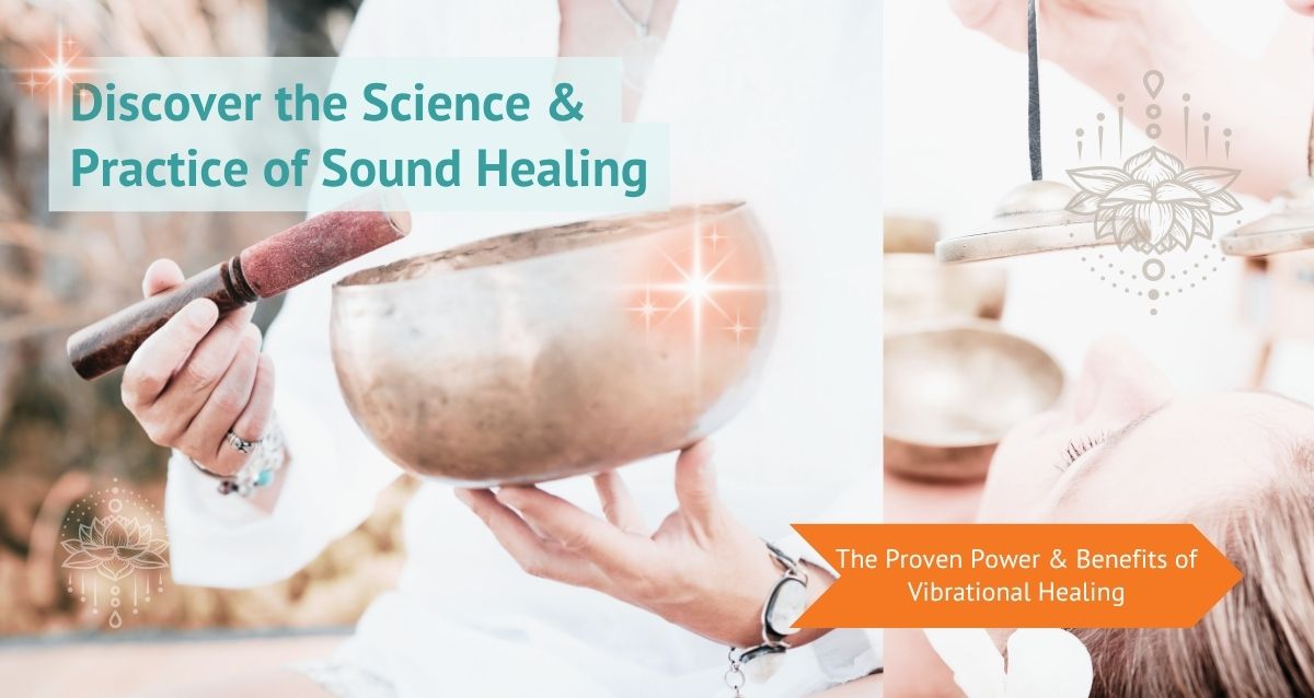 Discover the Science, Practice & Benefits of Vibrational Healing with Sound Healing Resources