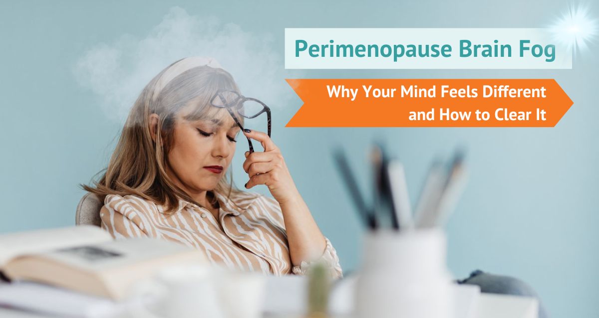 Perimenopause Brain Fog Why Your Mind Feels Different and How to Clear It4